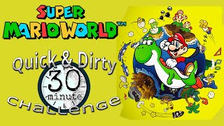 Quick and Dirty 30 30 Minute Challenge  Super Mario World [upl. by Entroc890]