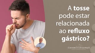 A tosse pode estar relacionada ao refluxo gástrico  Prof Dr Luiz Carneiro CRM 22761 [upl. by Squier]