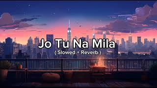 Jo Tu Na Mila Song  Asim Azhar 🎶🎵🎶  Slowed  Reverb 🎵🎵 [upl. by Clara590]