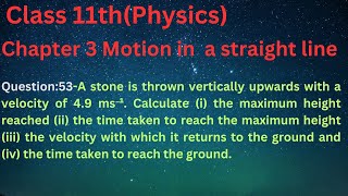 A stone is thrown vertically upwards with a velocity of 49 ms⁻¹ Calculate i the maximum height r [upl. by Flowers224]