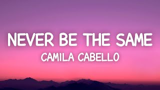 Camila Cabello  Never Be The Same Lyrics [upl. by Acyssej201]