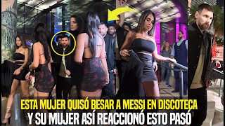 ESTA MUJER QUISO BESAR A MESSI EN DISCOTECA Y SU MUJER ASÍ REACCIONÓ ESTO PASÓ [upl. by Bordie]