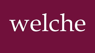 How to Pronounce welche which Correctly in German [upl. by Yve]