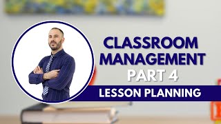 Classroom Management Part 4 Lesson Planning [upl. by Eelarual299]