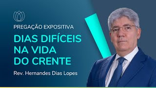 DIAS DIFÍCEIS NA VIDA DO CRENTE  Rev Hernandes Dias Lopes  IPP [upl. by Lamoree]