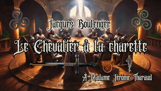 Jacques Boulenger  Le Chevalier à la Charrette Chapitre 02 et 03 part 01 meleagant keu gauvain [upl. by Ttelrats275]