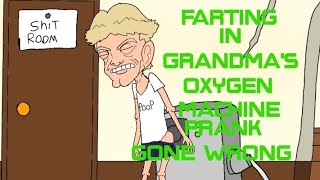 Farting in Grandmas oxygen machine tank gone wrong [upl. by Tomasina]