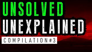 Unsolved and Unexplained Mysteries Compilation 3 [upl. by Favian]