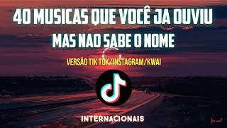 40 MÚSICAS QUE VOCÊ JÁ OUVIU MAS NÃO SABE O NOME  Versão Tik TokInstagramKwai Internacionais 2022 [upl. by Silvestro]