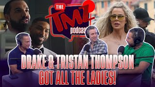 Drake amp Tristan Thompson Got ALL the Ladies  The TMZ Podcast [upl. by Ahsikan133]