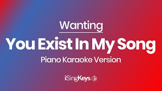 You Exist In My Song  Wanting  Piano Karaoke Instrumental  Original Key [upl. by Stu]