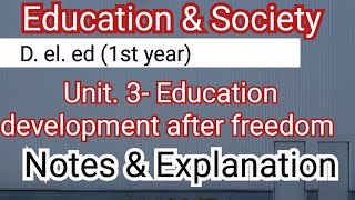 Education amp Society  Unit3  Educational development after freedom  Deled 1st yr [upl. by Grounds905]