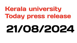 kerala university Today press releas update dated on 21August2024 [upl. by Tomasina]