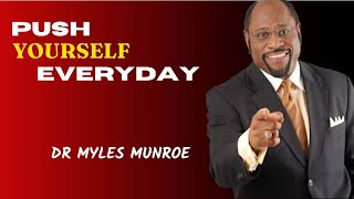 quotPUSH YOURSELF EVERYDAYquot DR MYLES MUNROE BEST MOTIVATIONAL VIDEO [upl. by Gillead225]