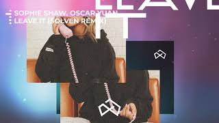 Sophie Shaw amp Oscar Yuan  Leave It Solven Remix [upl. by Mairhpe]