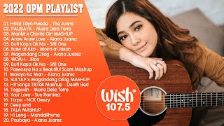 HINDI TAYO PWEDE PAUBAYA 🎵 BEST OF WISH 1075 SONGS PLAYLIST 2022 – NEW OPM LOVE SONGS 2022 [upl. by Aihseuqal266]