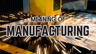 What is the meaning of Manufacturing [upl. by Gareth537]