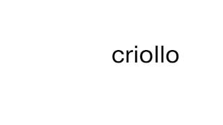 How to pronounce criollo [upl. by Jessamyn]