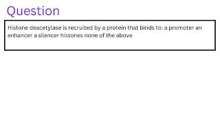 Histone deacetylase is recruited by a protein that binds to [upl. by Esirrehc]