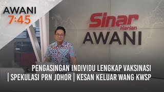 AWANI 745 15012022  Pengasingan individu lengkap vaksinasi  Spekulasi PRN Johor [upl. by Nelia]