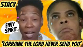 LORRAINE THE LORD NEVER SENT YOU STACY SPEAKS OUT [upl. by Aniled63]