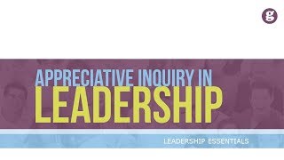 Appreciative Inquiry in Leadership [upl. by Ramraj975]