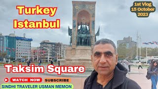 Taksim Square Turkey Istanbul  1st Vlog  15 October 2023  Sindhi Traveler Usman Memon [upl. by Sculley]