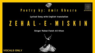 ZehaleMiskin  Rahat Fateh Ali Khan  Lyrics  English subtitles  Poetry Amir Khusro vocals only [upl. by Ulita]