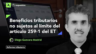 Beneficios tributarios no sujetos al límite del nuevo artículo 2591 del ET [upl. by Eiblehs]