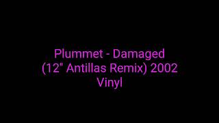 Plummet  Damaged 12 Antillas Remix 2002 Vinyltrance [upl. by Otxilac]