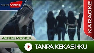 Agnes Monica  Tanpa Kekasihku  Karaoke [upl. by Nylorac126]