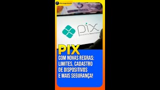 PIX COM NOVAS REGRAS Limites Cadastro de Dispositivos e Mais Segurança [upl. by Lafleur]