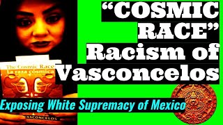 The Cosmic Race Mestizaje and the racism of Jose Vasconcelos Mexican Excellence DECOLONIZE [upl. by Ledeen]