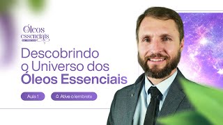 AULA 01  DESCOBRINDO O UNIVERSO DOS ÓLEOS ESSENCIAIS  CURSO DE ÓLEOS ESSENCIAIS [upl. by Korman]