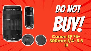 DONT BUY Canon EF 75300mm f456 III Before Watching THIS 🚫📸 8 Reasons [upl. by Sandler]