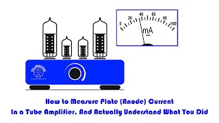 How to Measure Tube Amplifier Plate Current Biasing and Actually Understand What You Did [upl. by Timmons]