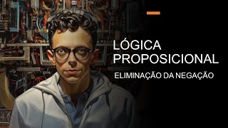 LÓGICA PROPOSICIONAL  ELIMINAÇÃO DA NEGAÇÃO [upl. by Annodal]