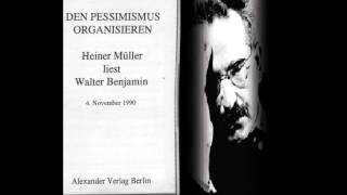 Den Pessimismus organisieren  Heiner Müller liest Walter Benjamin [upl. by Biggs313]