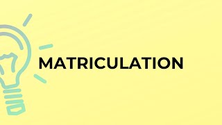 What is the meaning of the word MATRICULATION [upl. by Ayekam78]