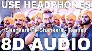 Shankara Re Shankara 8D Audio  Tanhaji  Mehul Vyas  Ajay Devgn Saif Ali Khan [upl. by Yecak]