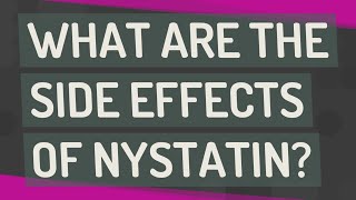 What are the side effects of nystatin [upl. by Nerraw]