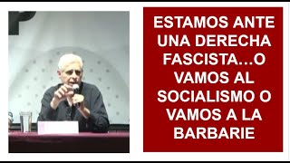 ESTAMOS ANTE UNA DERECHA FASCISTA O VAMOS AL SOCIALISMO O VAMOS A LA BARBARIENOTICIASFISGON [upl. by Mckay455]