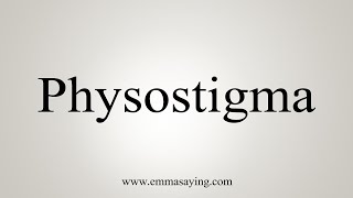 How To Say Physostigma [upl. by Suelo]