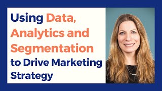 Using Data Analytics and Segmentation to Drive Marketing Strategy [upl. by Tabatha584]