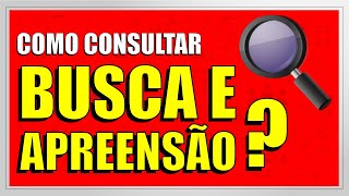 COMO CONSULTAR BUSCA E APREENSÃO [upl. by Namreh912]