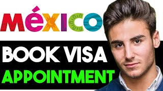 HOW TO BOOK APPOINTMENT FOR MEXICO VISA 2024 FULL GUIDE [upl. by Merrily]