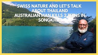 Swiss nature and lets talk about Thailand Australian man kills 2 teens in Songkhla [upl. by Batsheva26]