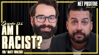 Am I Racist w Matt Walsh  Net Positive with John Crist [upl. by Suoiradal684]