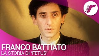 La storia di quotFetusquot di Franco Battiato [upl. by Eastman]