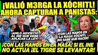 DE ÚLTIMA HORA VALIÓ M3RGA XÓCHITL ¡CAPTURAN A PANISTAS CON LAS MANOS EN LA MASA ¡SE PUSO FEO [upl. by Tolliver]